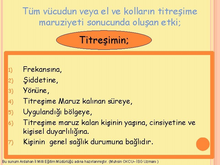 Tüm vücudun veya el ve kolların titreşime maruziyeti sonucunda oluşan etki; Titreşimin; 1) 2)