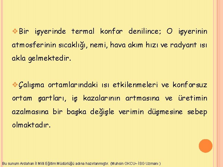 v. Bir işyerinde termal konfor denilince; O işyerinin atmosferinin sıcaklığı, nemi, hava akım hızı
