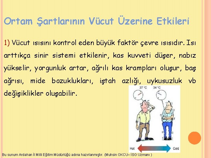 Ortam Şartlarının Vücut Üzerine Etkileri 1) Vücut ısısını kontrol eden büyük faktör çevre ısısıdır.