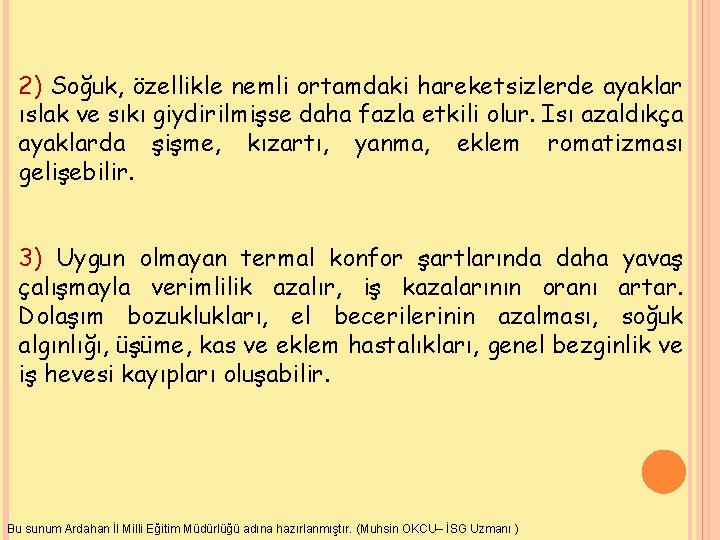 2) Soğuk, özellikle nemli ortamdaki hareketsizlerde ayaklar ıslak ve sıkı giydirilmişse daha fazla etkili