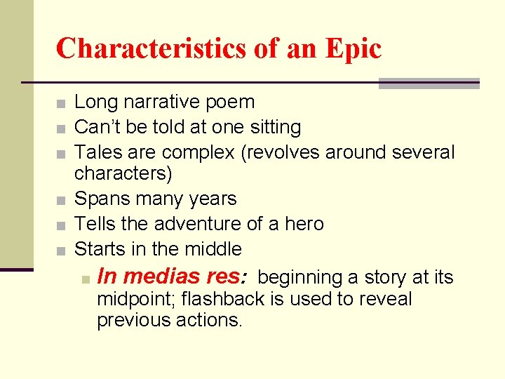 Characteristics of an Epic ■ Long narrative poem ■ Can’t be told at one