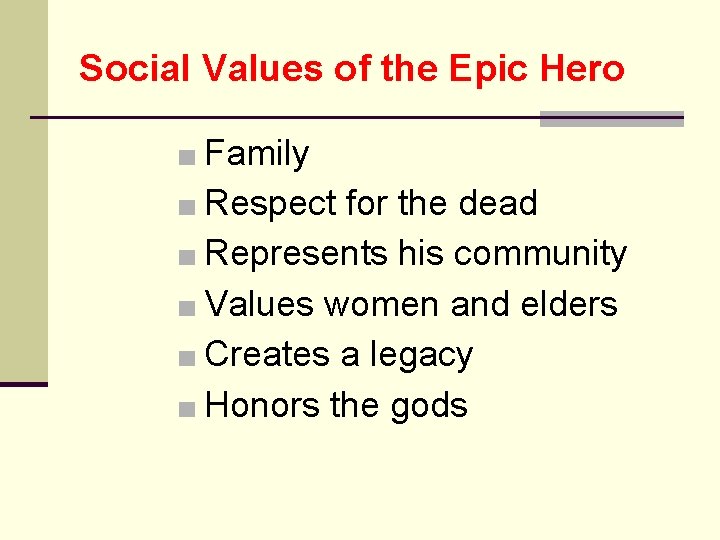 Social Values of the Epic Hero ■ Family ■ Respect for the dead ■