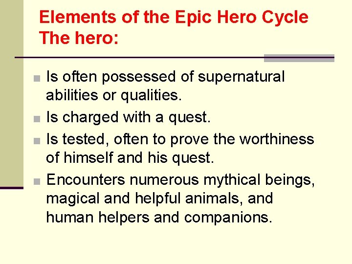 Elements of the Epic Hero Cycle The hero: ■ Is often possessed of supernatural