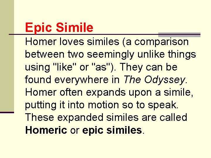 Epic Simile Homer loves similes (a comparison between two seemingly unlike things using "like"