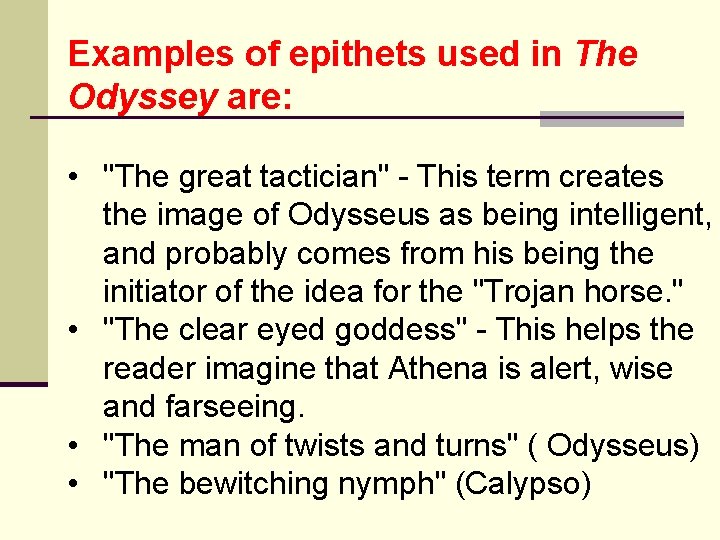 Examples of epithets used in The Odyssey are: • "The great tactician" - This