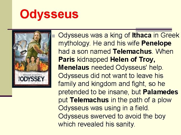 Odysseus ■ Odysseus was a king of Ithaca in Greek mythology. He and his