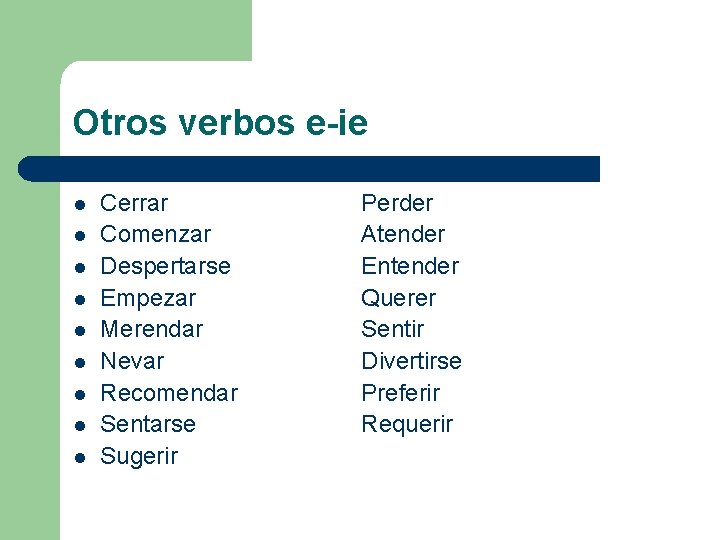 Otros verbos e-ie l l l l l Cerrar Comenzar Despertarse Empezar Merendar Nevar