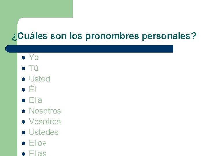 ¿Cuáles son los pronombres personales? l l l l l Yo Tú Usted Él