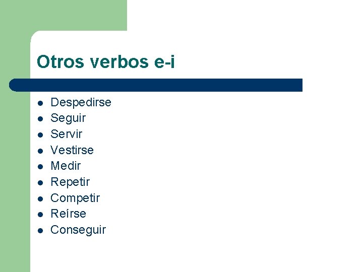 Otros verbos e-i l l l l l Despedirse Seguir Servir Vestirse Medir Repetir