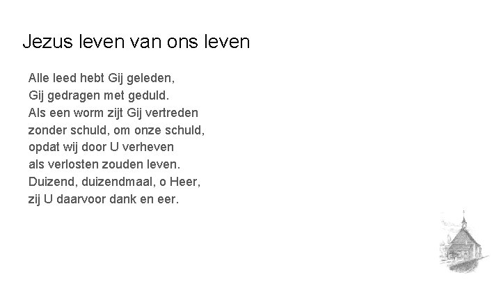 Jezus leven van ons leven Alle leed hebt Gij geleden, Gij gedragen met geduld.