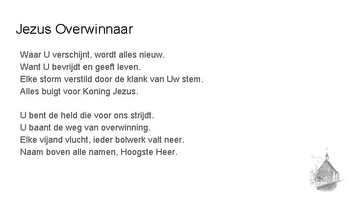 Jezus Overwinnaar Waar U verschijnt, wordt alles nieuw. Want U bevrijdt en geeft leven.