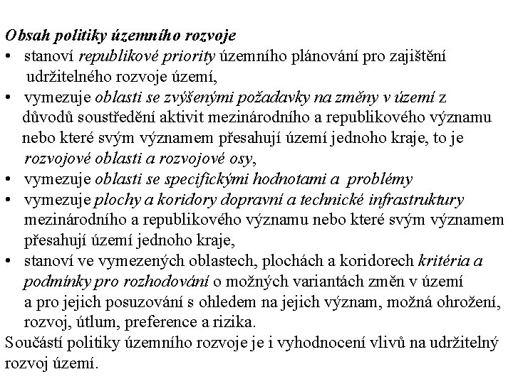 Obsah politiky územního rozvoje • stanoví republikové priority územního plánování pro zajištění udržitelného rozvoje