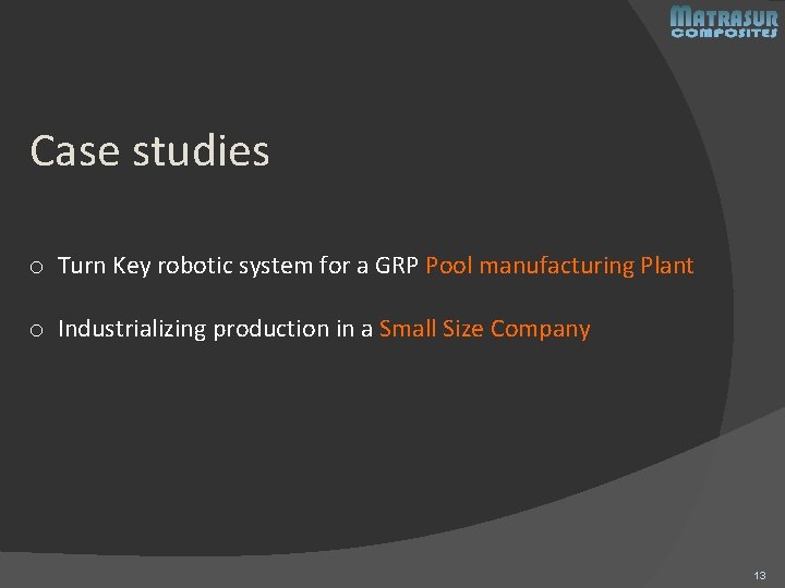 Case studies o Turn Key robotic system for a GRP Pool manufacturing Plant o