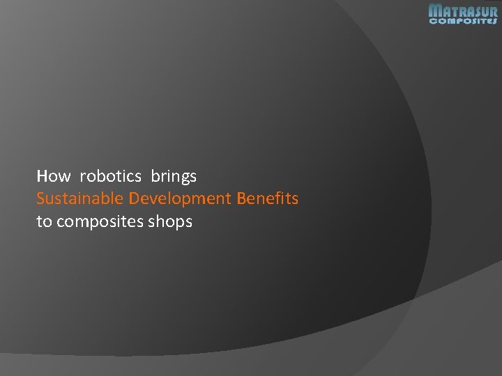 How robotics brings Sustainable Development Benefits to composites shops 
