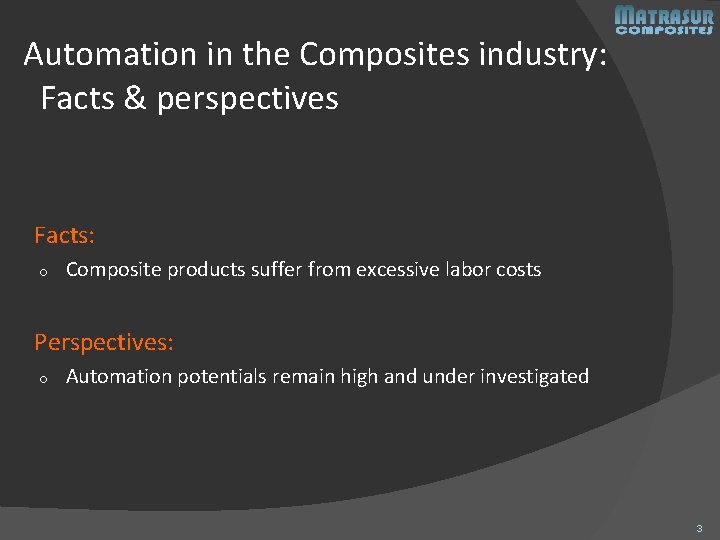 Automation in the Composites industry: Facts & perspectives Facts: o Composite products suffer from