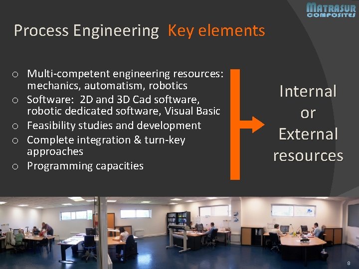 Process Engineering Key elements o Multi-competent engineering resources: mechanics, automatism, robotics o Software: 2