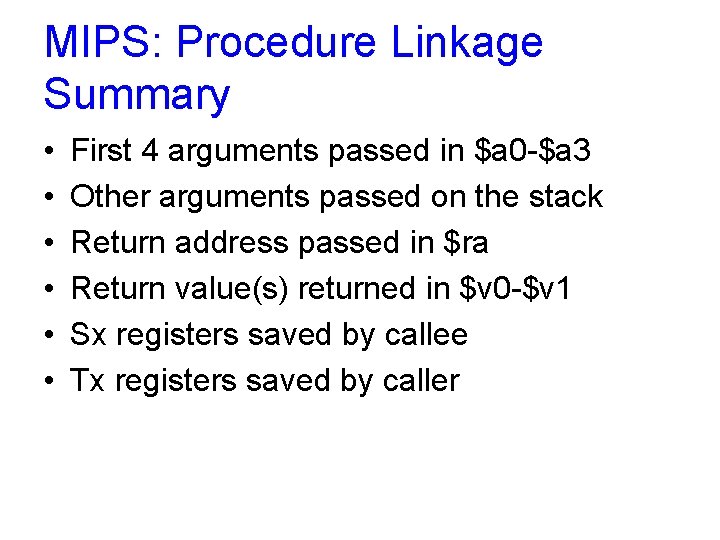 MIPS: Procedure Linkage Summary • • • First 4 arguments passed in $a 0