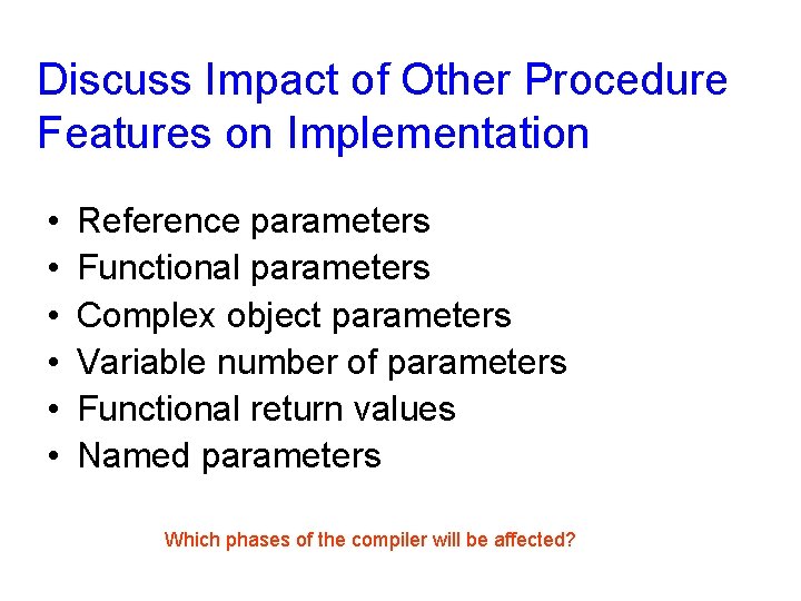 Discuss Impact of Other Procedure Features on Implementation • • • Reference parameters Functional