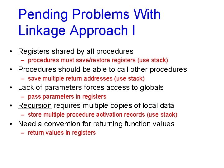 Pending Problems With Linkage Approach I • Registers shared by all procedures – procedures