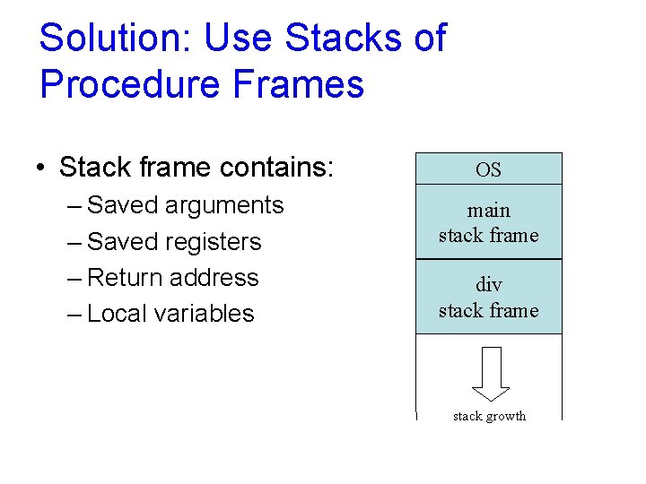 Solution: Use Stacks of Procedure Frames • Stack frame contains: – Saved arguments –