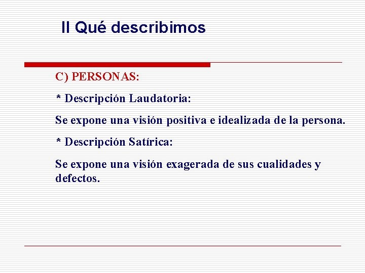 II Qué describimos C) PERSONAS: * Descripción Laudatoria: Se expone una visión positiva e