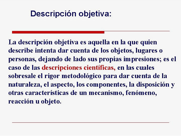 Descripción objetiva: La descripción objetiva es aquella en la que quien describe intenta dar