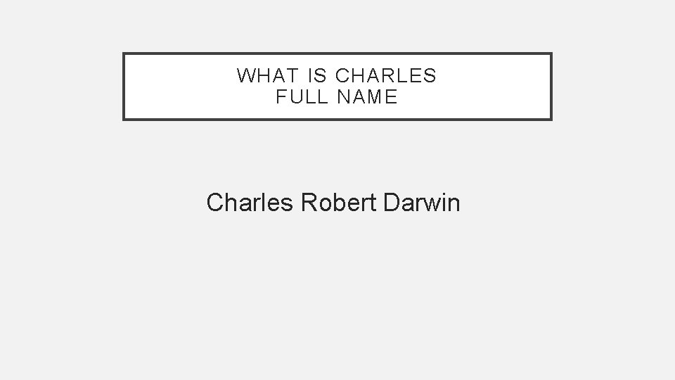 WHAT IS CHARLES FULL NAME Charles Robert Darwin 