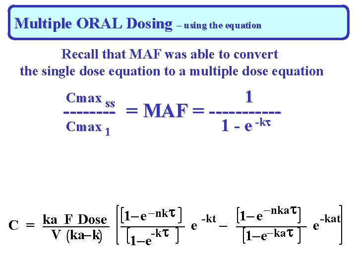 Multiple ORAL Dosing – using the equation Recall that MAF was able to convert