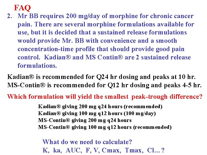 FAQ 2. Mr BB requires 200 mg/day of morphine for chronic cancer pain. There
