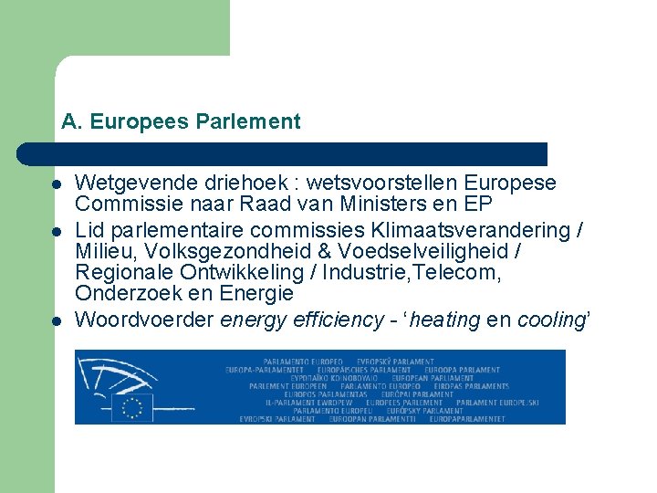 A. Europees Parlement l l l Wetgevende driehoek : wetsvoorstellen Europese Commissie naar Raad