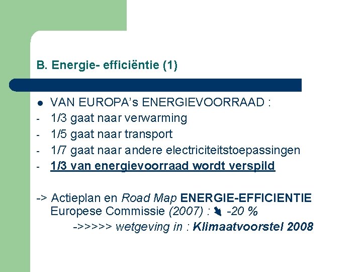 B. Energie- efficiëntie (1) l - VAN EUROPA’s ENERGIEVOORRAAD : 1/3 gaat naar verwarming