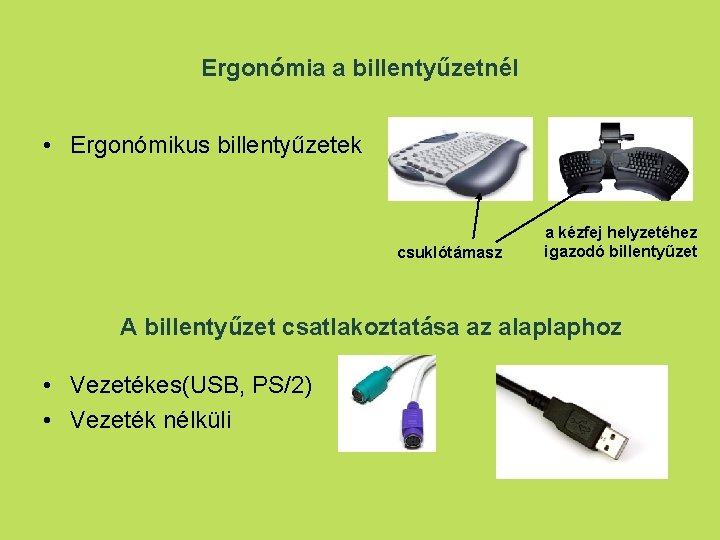 Ergonómia a billentyűzetnél • Ergonómikus billentyűzetek csuklótámasz a kézfej helyzetéhez igazodó billentyűzet A billentyűzet