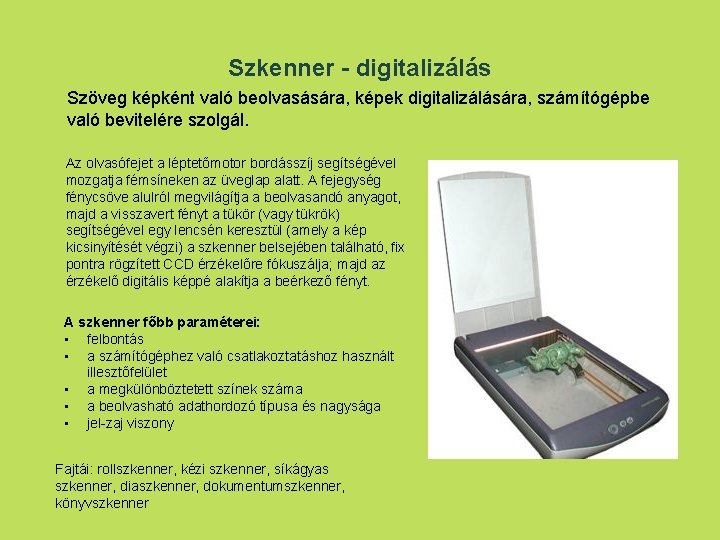 Szkenner - digitalizálás Szöveg képként való beolvasására, képek digitalizálására, számítógépbe való bevitelére szolgál. Az