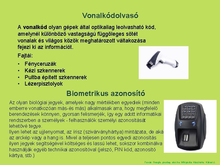 Vonalkódolvasó A vonalkód olyan gépek által optikailag leolvasható kód, amelynél különböző vastagságú függőleges sötét