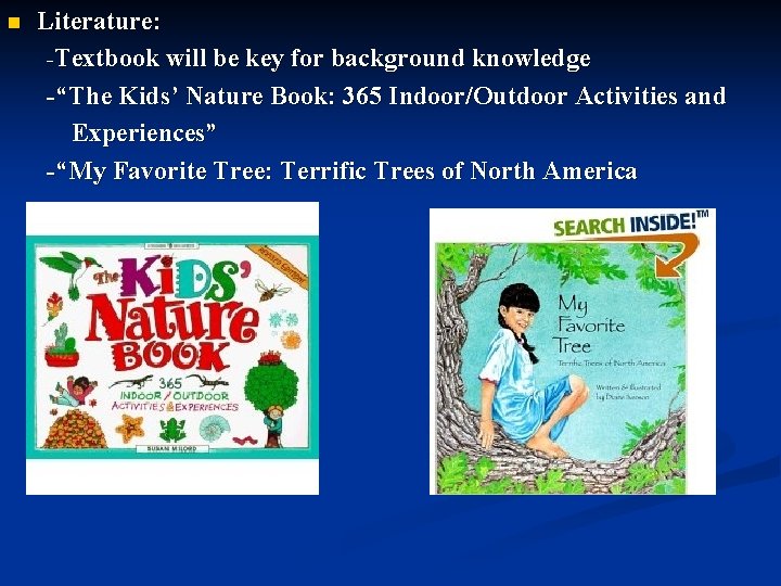 n Literature: -Textbook will be key for background knowledge -“The Kids’ Nature Book: 365