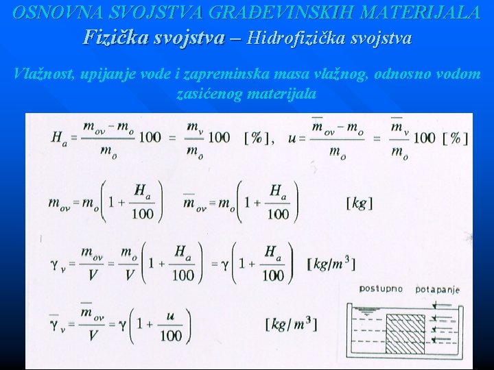 OSNOVNA SVOJSTVA GRAĐEVINSKIH MATERIJALA Fizička svojstva – Hidrofizička svojstva Vlažnost, upijanje vode i zapreminska