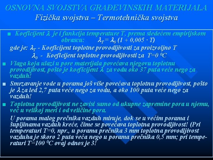 OSNOVNA SVOJSTVA GRAĐEVINSKIH MATERIJALA Fizička svojstva – Termotehnička svojstva ■ Koeficijent je i funkcija