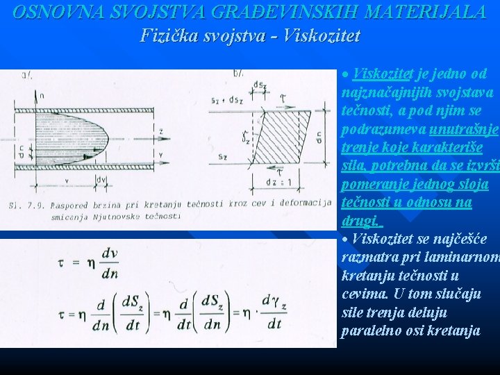 OSNOVNA SVOJSTVA GRAĐEVINSKIH MATERIJALA Fizička svojstva - Viskozitet je jedno od najznačajnijih svojstava tečnosti,