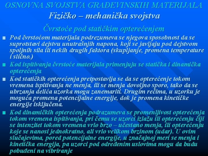 OSNOVNA SVOJSTVA GRAĐEVINSKIH MATERIJALA Fizičko – mehanička svojstva Čvrstoće pod statičkim opterećenjem ■ Pod