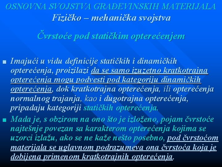 OSNOVNA SVOJSTVA GRAĐEVINSKIH MATERIJALA Fizičko – mehanička svojstva Čvrstoće pod statičkim opterećenjem ■ Imajući