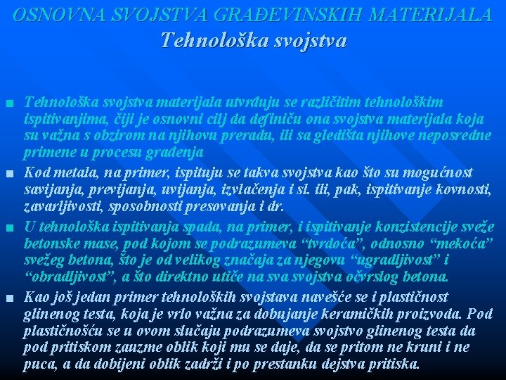 OSNOVNA SVOJSTVA GRAĐEVINSKIH MATERIJALA Tehnološka svojstva ■ Tehnološka svojstva materijala utvrđuju se različitim tehnološkim