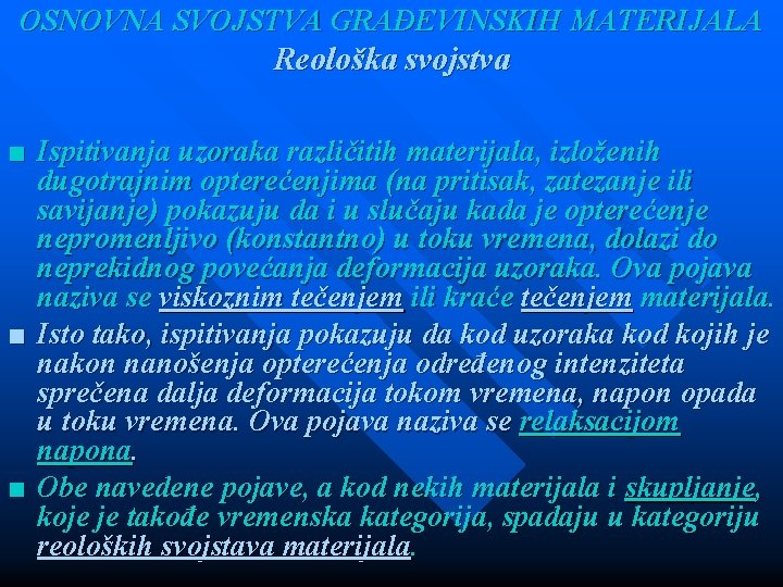 OSNOVNA SVOJSTVA GRAĐEVINSKIH MATERIJALA Reološka svojstva ■ Ispitivanja uzoraka različitih materijala, izloženih dugotrajnim opterećenjima