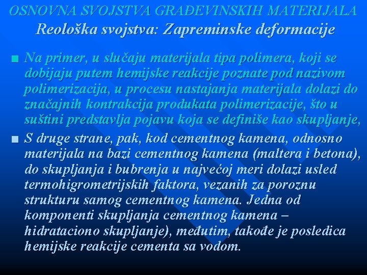 OSNOVNA SVOJSTVA GRAĐEVINSKIH MATERIJALA Reološka svojstva: Zapreminske deformacije ■ Na primer, u slučaju materijala