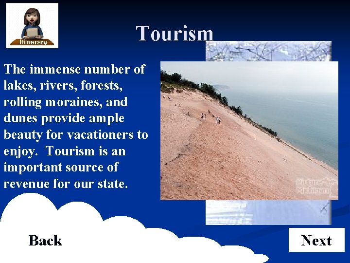 Tourism The immense number of lakes, rivers, forests, rolling moraines, and dunes provide ample