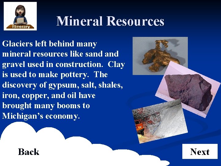 Mineral Resources Glaciers left behind many mineral resources like sand gravel used in construction.