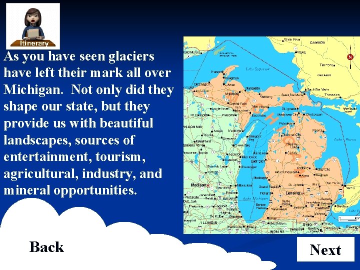 As you have seen glaciers have left their mark all over Michigan. Not only