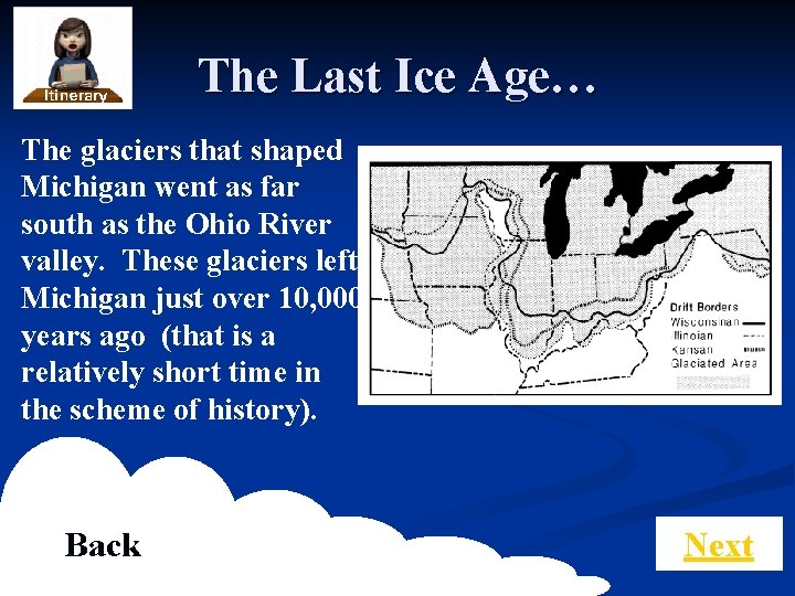 The Last Ice Age… The glaciers that shaped Michigan went as far south as