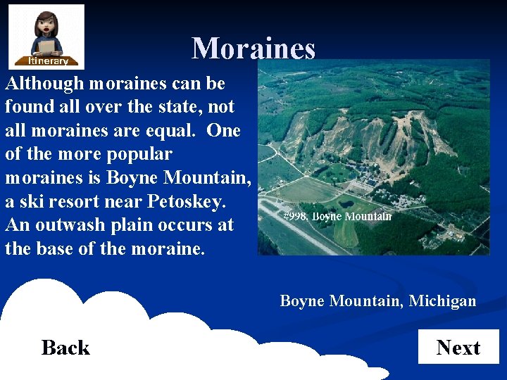 Moraines Although moraines can be found all over the state, not all moraines are
