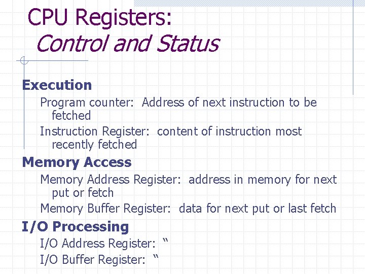 CPU Registers: Control and Status Execution Program counter: Address of next instruction to be