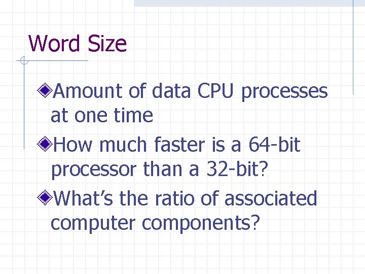 Word Size Amount of data CPU processes at one time How much faster is